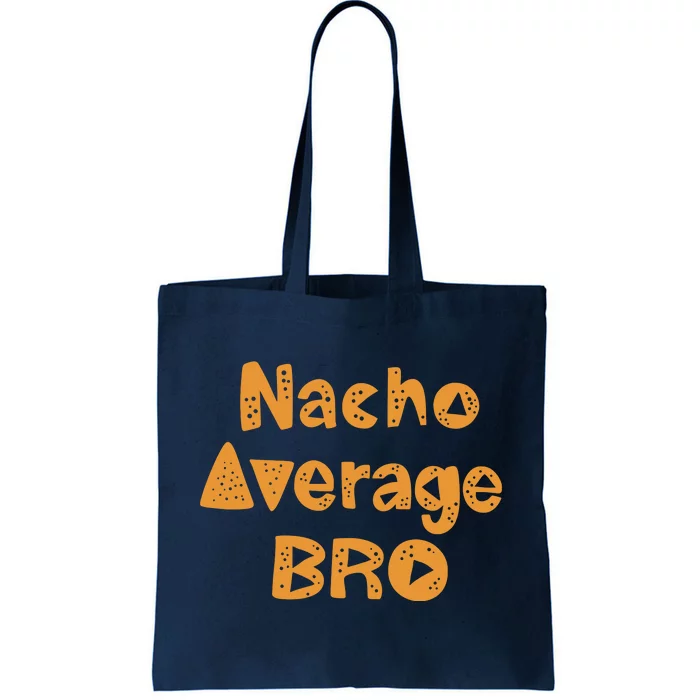 Nacho Average Bro Funny Tote Bag