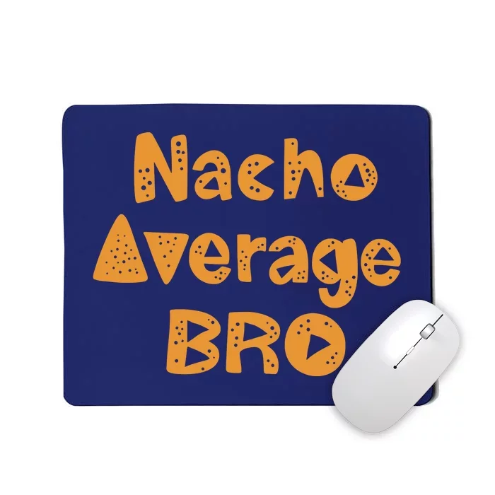 Nacho Average Bro Funny Mousepad