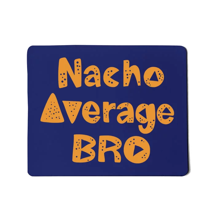 Nacho Average Bro Funny Mousepad