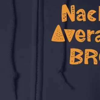 Nacho Average Bro Funny Full Zip Hoodie