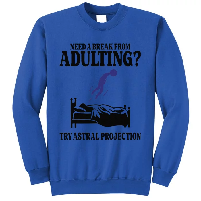 Need A Break From Adulting Try Astral Projection Tall Sweatshirt