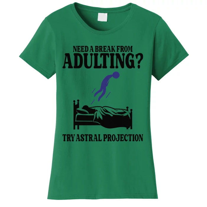 Need A Break From Adulting Try Astral Projection Women's T-Shirt