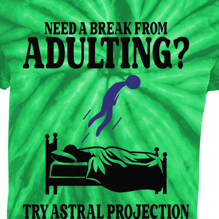 Need A Break From Adulting Try Astral Projection Kids Tie-Dye T-Shirt