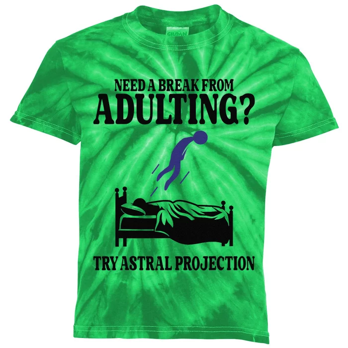 Need A Break From Adulting Try Astral Projection Kids Tie-Dye T-Shirt