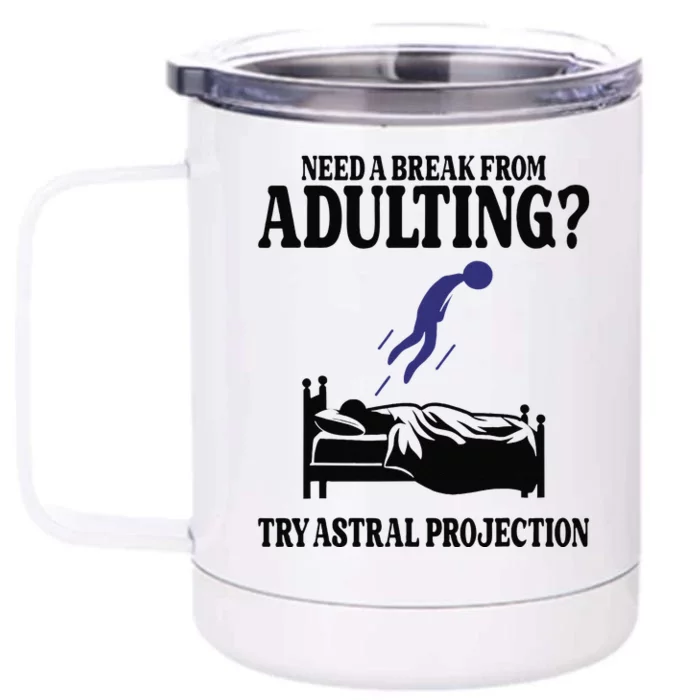 Need A Break From Adulting Try Astral Projection Front & Back 12oz Stainless Steel Tumbler Cup