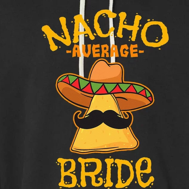 Nacho Average Bride Mexican Cinco De Mayo Fiesta Garment-Dyed Fleece Hoodie