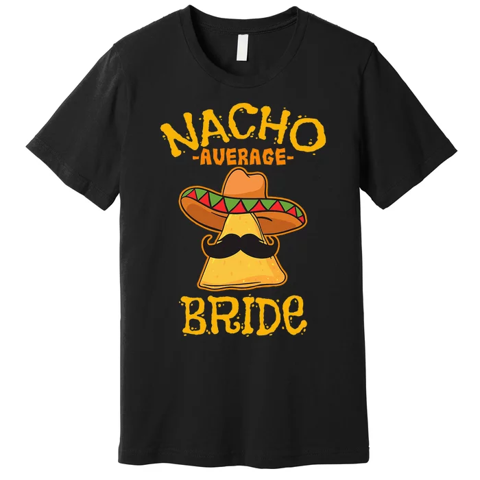 Nacho Average Bride Mexican Cinco De Mayo Fiesta Premium T-Shirt