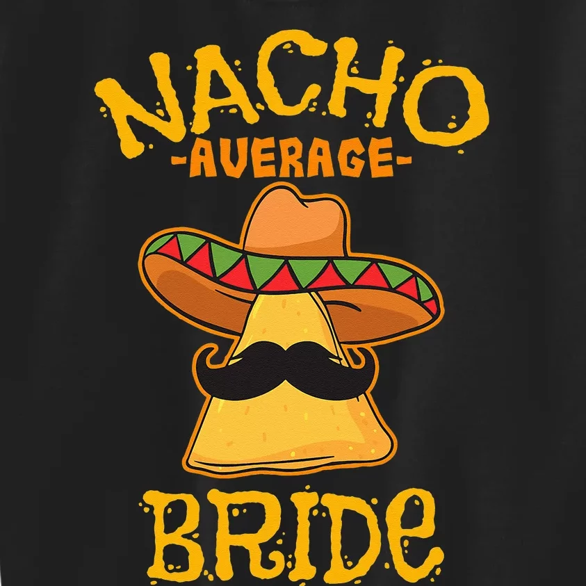 Nacho Average Bride Mexican Cinco De Mayo Fiesta Kids Sweatshirt