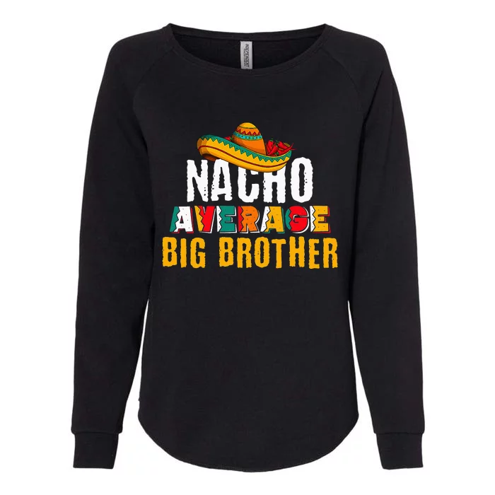 Nacho Average Big Brother Cinco De Mayo Funny Mexican Latin Womens California Wash Sweatshirt