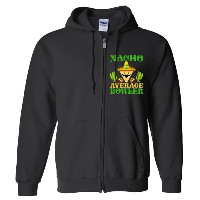 Nacho Average Bowler Cinco De Mayo Tee Mexican Bowling Full Zip Hoodie