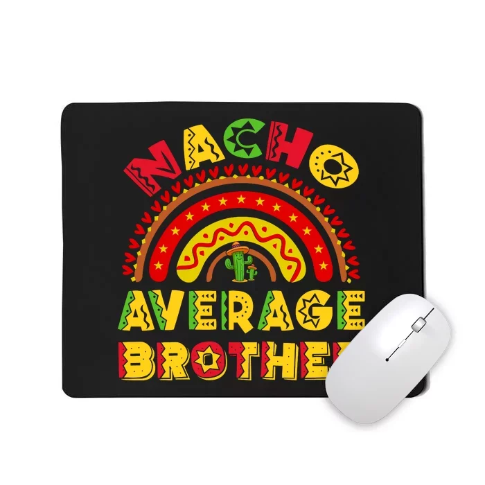 Nacho Average Big Brother Cinco De Mayo Funny Mexican Latin Mousepad