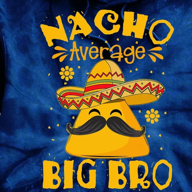 Nacho Average Big Bro Brother Sibling Cinco de Mayo Party Tie Dye Hoodie