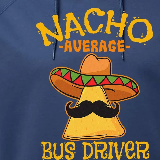 Nacho Average Bus Driver Transport Busman Cinco De Mayo Performance Fleece Hoodie