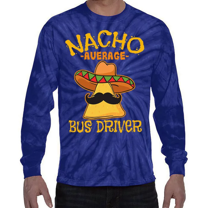 Nacho Average Bus Driver Transport Busman Cinco De Mayo Tie-Dye Long Sleeve Shirt