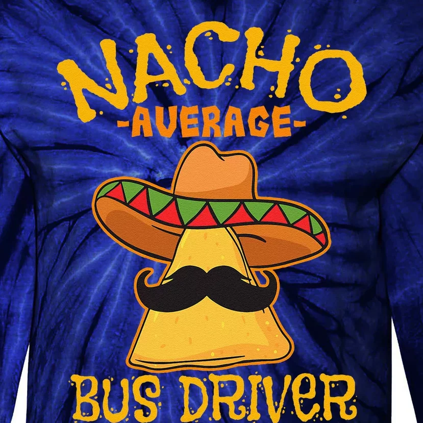 Nacho Average Bus Driver Transport Busman Cinco De Mayo Tie-Dye Long Sleeve Shirt