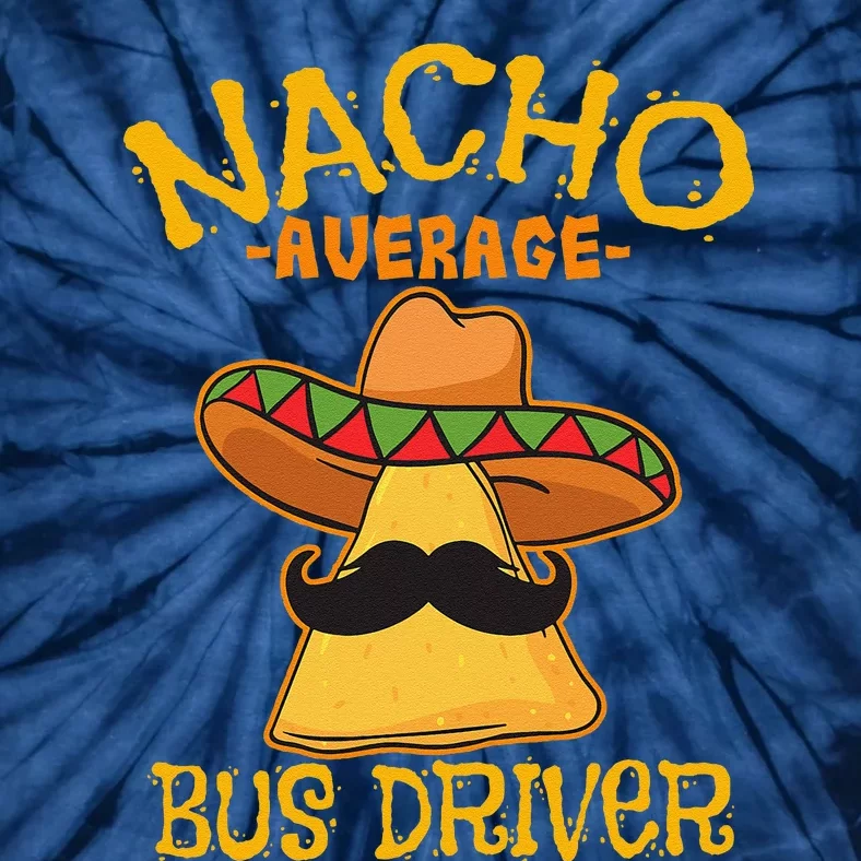 Nacho Average Bus Driver Transport Busman Cinco De Mayo Tie-Dye T-Shirt