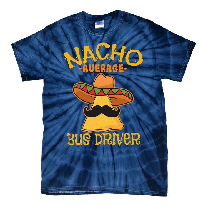 Nacho Average Bus Driver Transport Busman Cinco De Mayo Tie-Dye T-Shirt