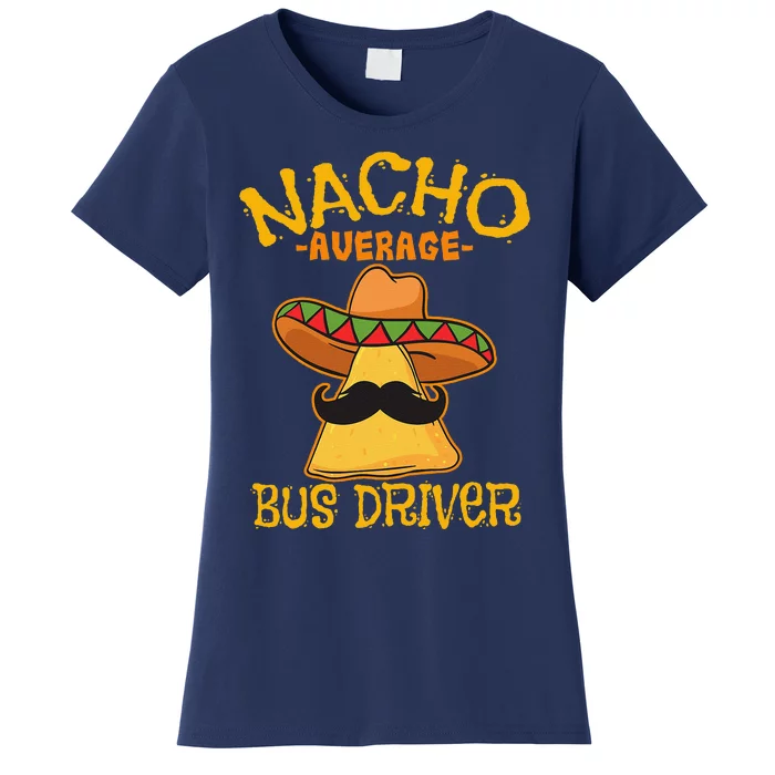 Nacho Average Bus Driver Transport Busman Cinco De Mayo Women's T-Shirt