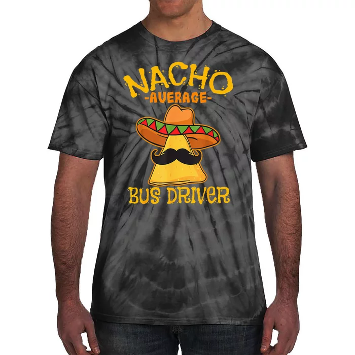 Nacho Average Bus Driver Transport Busman Cinco De Mayo Tie-Dye T-Shirt