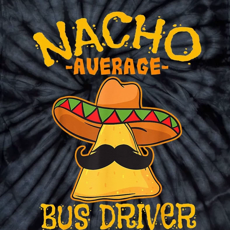 Nacho Average Bus Driver Transport Busman Cinco De Mayo Tie-Dye T-Shirt