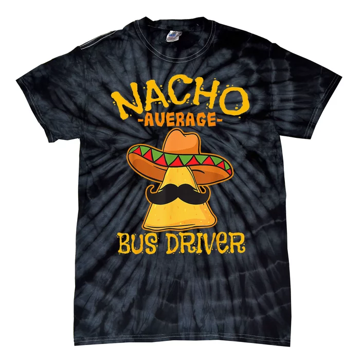 Nacho Average Bus Driver Transport Busman Cinco De Mayo Tie-Dye T-Shirt