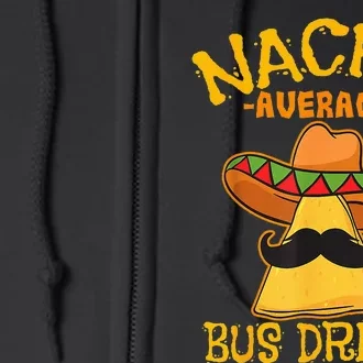 Nacho Average Bus Driver Transport Busman Cinco De Mayo Full Zip Hoodie