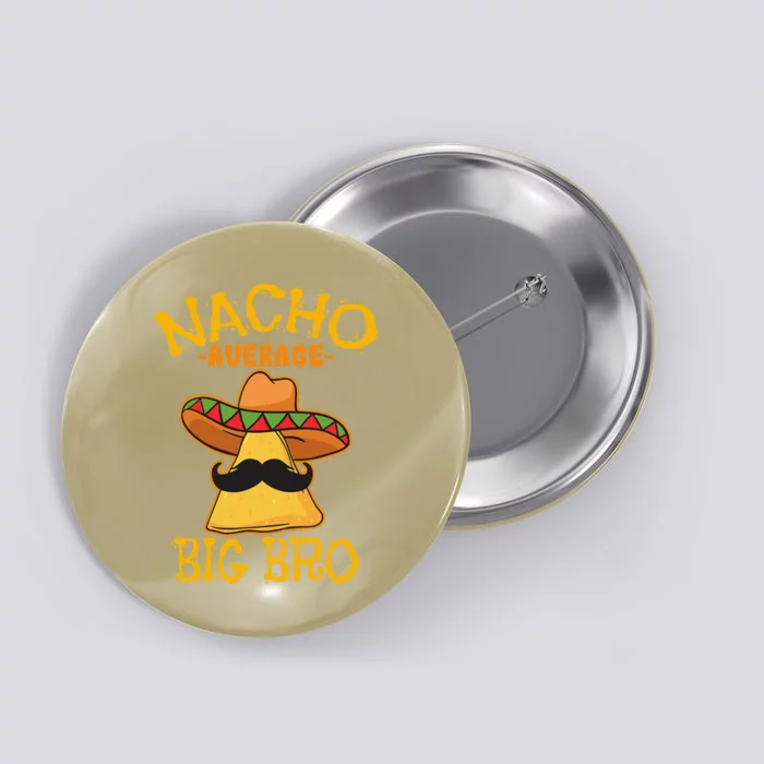 Nacho Average Big Bro Brother Sibling Cinco De Mayo Party Button