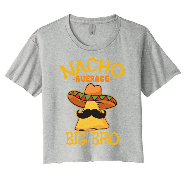 Nacho Average Big Bro Brother Sibling Cinco De Mayo Party Women's Crop Top Tee