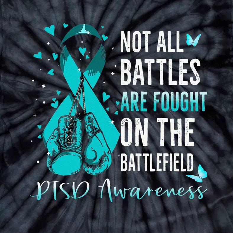 Not All Battles Are Fought On The Battlefield PTSD Awareness Tie-Dye T-Shirt