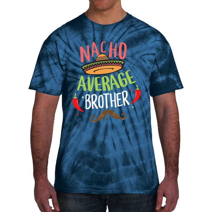 Nacho Average Brother Mexican Mustache Cinco De Mayo Tie-Dye T-Shirt