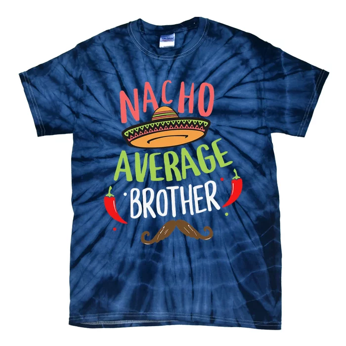 Nacho Average Brother Mexican Mustache Cinco De Mayo Tie-Dye T-Shirt