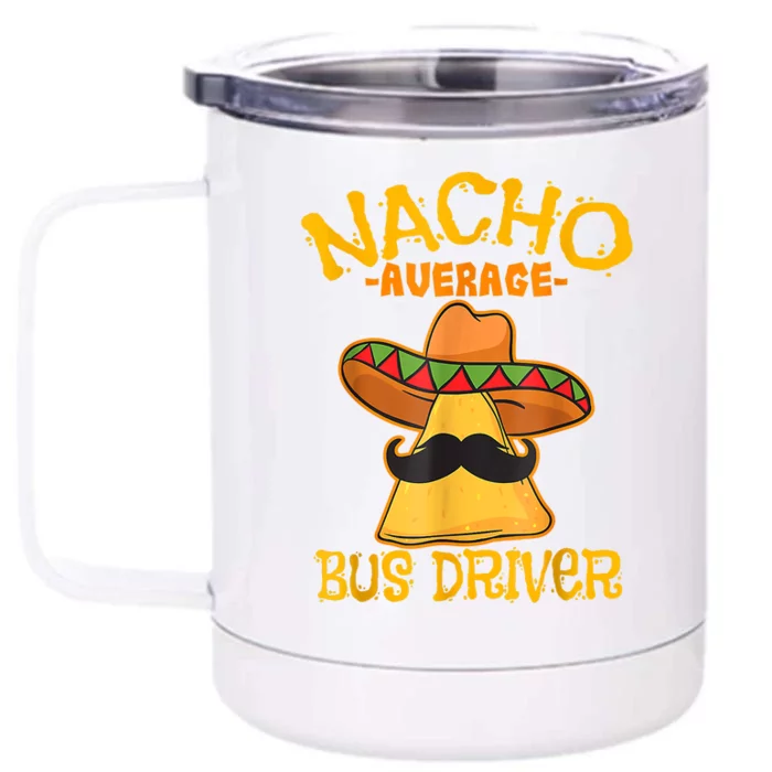 Nacho Average Bus Driver Transport Busman Cinco De Mayo Front & Back 12oz Stainless Steel Tumbler Cup