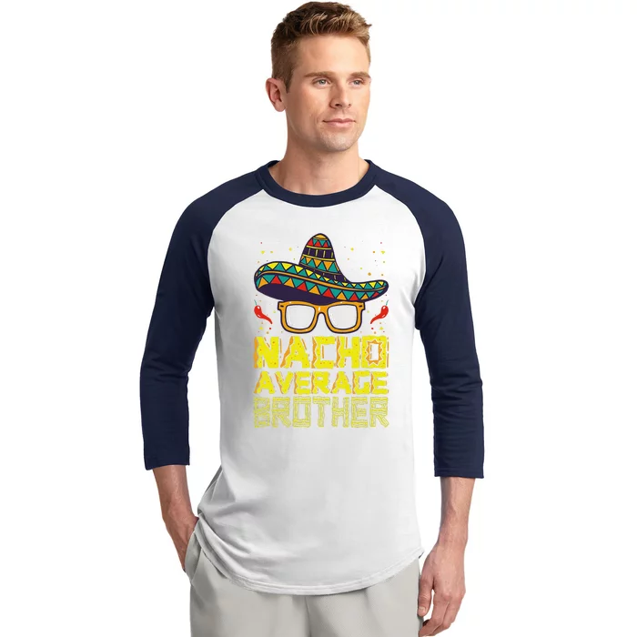 Nacho Average Brother New Big Bro Funny Cinco De Mayo Fiesta Baseball Sleeve Shirt