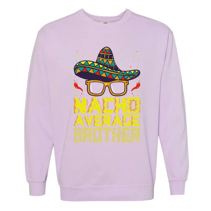 Nacho Average Brother New Big Bro Funny Cinco De Mayo Fiesta Garment-Dyed Sweatshirt