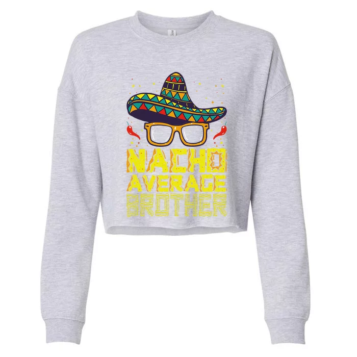 Nacho Average Brother New Big Bro Funny Cinco De Mayo Fiesta Cropped Pullover Crew