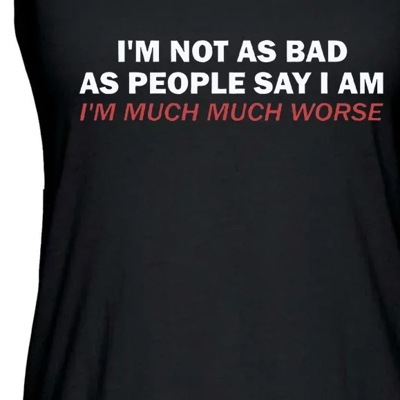 Not As Bad As People Say IM Much Much Worse Ladies Essential Flowy Tank