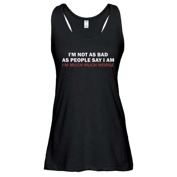 Not As Bad As People Say IM Much Much Worse Ladies Essential Flowy Tank