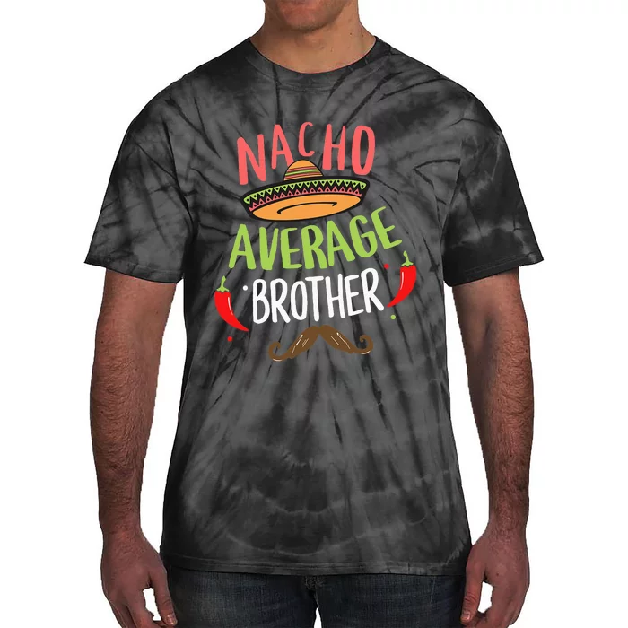 Nacho Average Brother Mexican Mustache Cinco de Mayo Tie-Dye T-Shirt