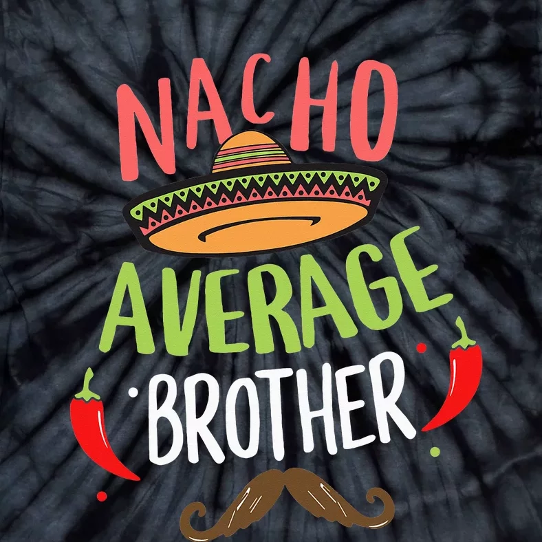 Nacho Average Brother Mexican Mustache Cinco de Mayo Tie-Dye T-Shirt