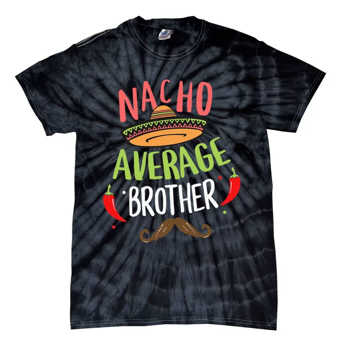 Nacho Average Brother Mexican Mustache Cinco de Mayo Tie-Dye T-Shirt