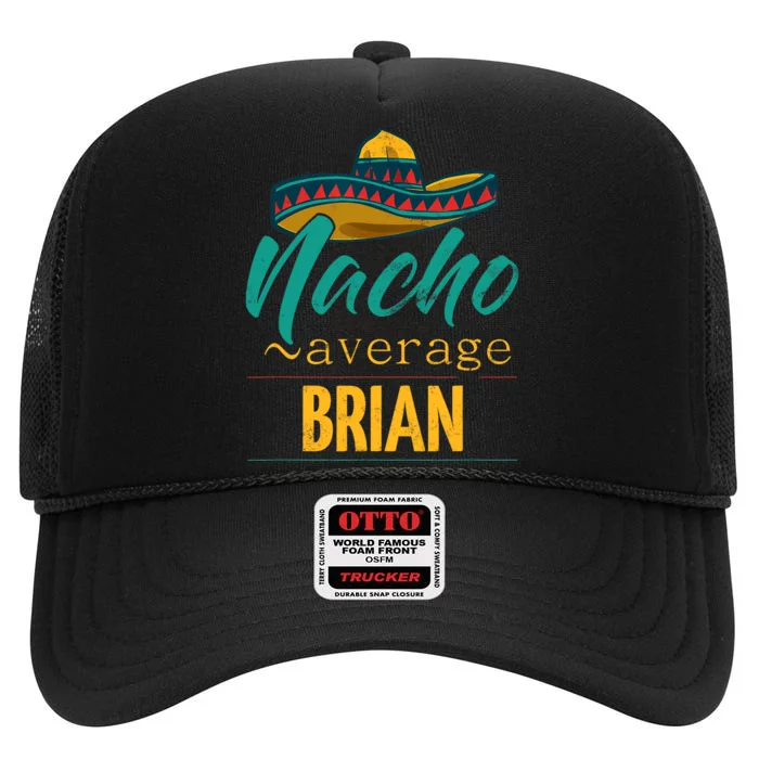 Nacho Average Brian Gift Funny Cinco De Mayo Sombrero High Crown Mesh Trucker Hat