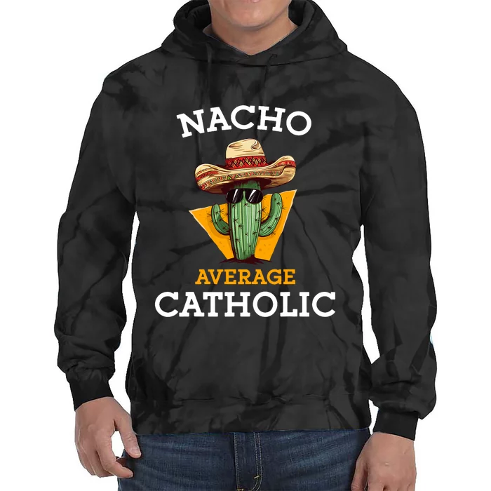 Nacho Average Catholic Church Funny Cinco De Mayo Tie Dye Hoodie