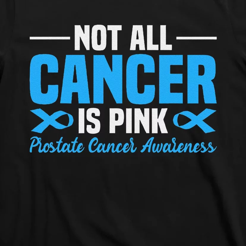 Not All Cancer Is Pin.K Prostate Cancer Awareness T-Shirt