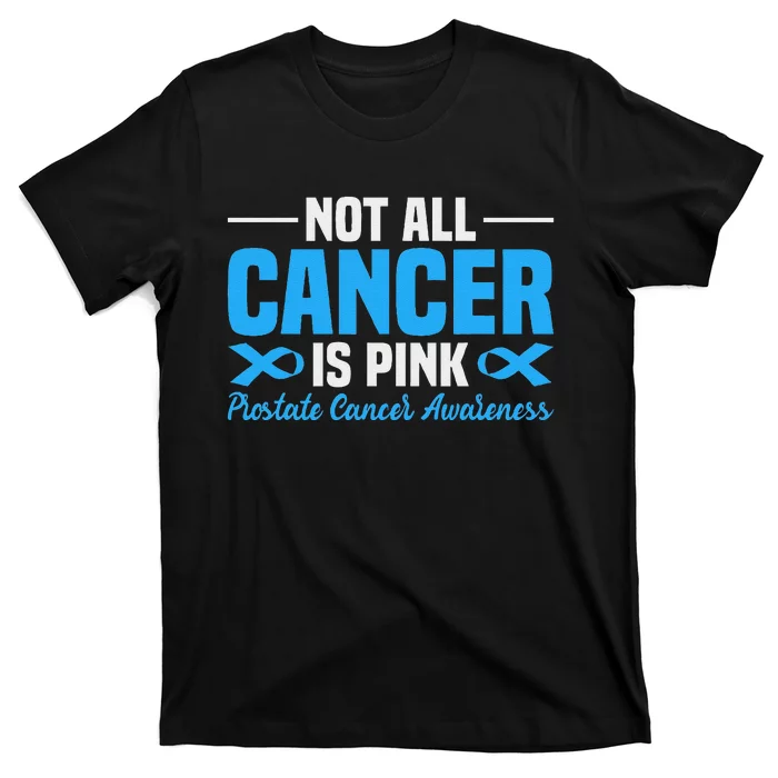 Not All Cancer Is Pin.K Prostate Cancer Awareness T-Shirt