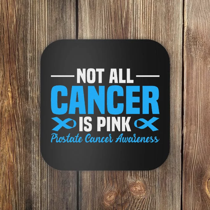 Not All Cancer Is Pin.K Prostate Cancer Awareness Coaster