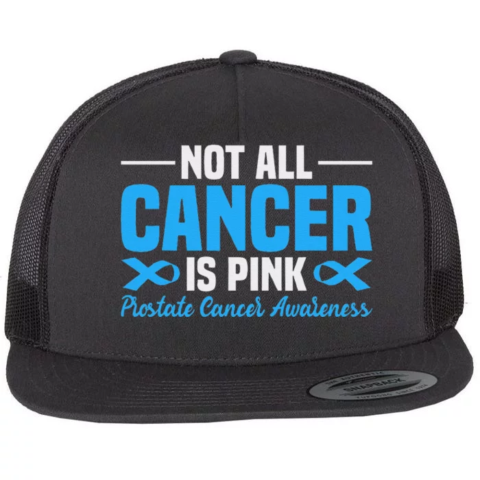 Not All Cancer Is Pin.K Prostate Cancer Awareness Flat Bill Trucker Hat