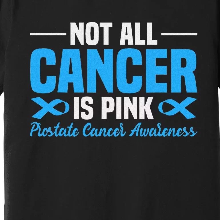 Not All Cancer Is Pin.K Prostate Cancer Awareness Premium T-Shirt