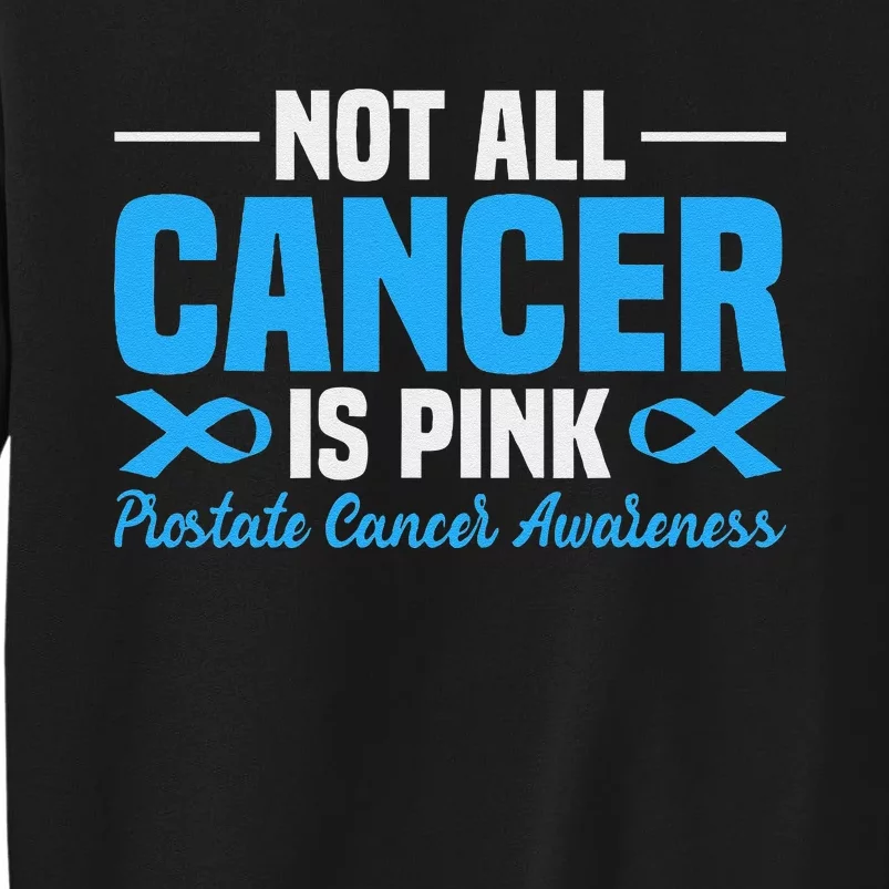 Not All Cancer Is Pin.K Prostate Cancer Awareness Tall Sweatshirt