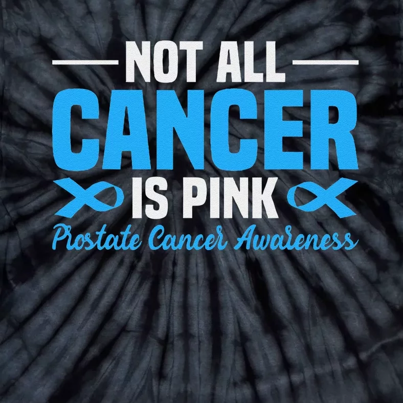 Not All Cancer Is Pin.K Prostate Cancer Awareness Tie-Dye T-Shirt