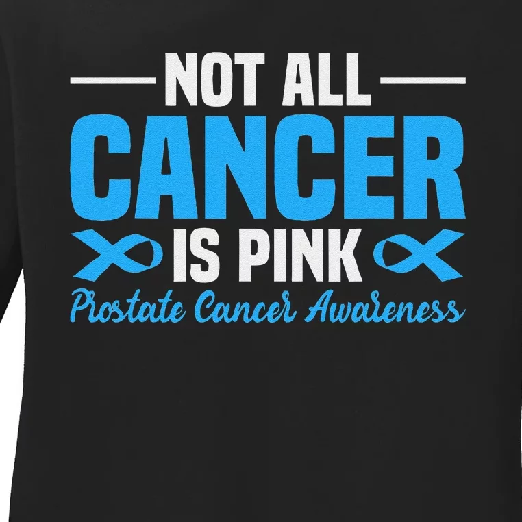 Not All Cancer Is Pin.K Prostate Cancer Awareness Ladies Long Sleeve Shirt